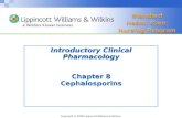 Copyright © 2008 Lippincott Williams & Wilkins. Introductory Clinical Pharmacology Chapter 8 Cephalosporins.