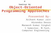 Object-Oriented Programming Approaches Presented By- Arihant Kumar Jain Hirendra Deora Maneesh Kumar Singhal I Semester, M.Tech, Computer Engineering A.