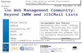 UKOLN is supported by: The Web Management Community: Beyond IWMW and JISCMail Lists Brian Kelly UKOLN University of Bath Bath, UK