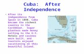 Cuba: After Independence After its independence from Spain in 1898, Cuba became the richest country in the Caribbean. Sugar planters made money selling.
