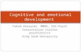 Fahad Alosaimi MBBS, SSC-Psych Consultation liaison psychiatrist King Saud University Cognitive and emotional development.