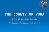 THE COUNTY OF YUBA OFFICE OF EMERGENCY SERVICES The Disaster Mitigation Act of 2000.