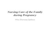 Nursing Care of the Family during Pregnancy Miss Shorooq Qadous.