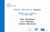 Update CASSI Select Committee 9 th March 2010 Adult Services Update CASSI Select Committee 9 th March 2010 Ann Workman Liz Hanley Simon Willson