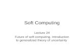 Soft Computing Lecture 24 Future of soft computing. Introduction to generalized theory of uncertainty.