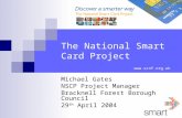 The National Smart Card Project Michael Gates NSCP Project Manager Bracknell Forest Borough Council 29 th April 2004 .
