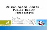 20 mph Speed Limits – Public Health Perspective Tom May Public Health Practitioner & Physical Activity Lead Hertfordshire County Council.