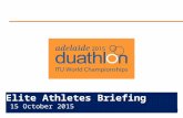 Elite Athletes Briefing 15 October 2015. Briefing Agenda Welcome and Introductions Competition Jury Schedules and Timetables Check-in and Procedures The.