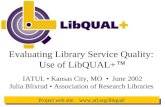 1 Project web site  Evaluating Library Service Quality: Use of LibQUAL+  IATUL Kansas City, MO June 2002 Julia Blixrud Association.