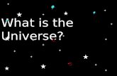 What is the Universe?. The Universe is everything that exists.