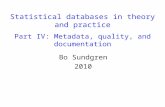 Statistical databases in theory and practice Part IV: Metadata, quality, and documentation Bo Sundgren 2010.