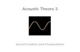 Acoustic Theory 3 Sound Creation and Manipulation.