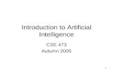 1 Introduction to Artificial Intelligence CSE 473 Autumn 2005.