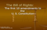 The first 10 amendments to the U. S. Constitution The Bill of Rights: 1  1 st 1 st  2 nd 2 nd  3 rd 3 rd  4 th 4 th  5 th 5 th  6 th 6 th  7 th.