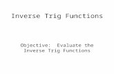 Inverse Trig Functions Objective: Evaluate the Inverse Trig Functions.