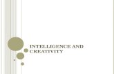 INTELLIGENCE AND CREATIVITY. W HAT IS I NTELLIGENCE ? Like love, intelligence is easier to recognize than to actually define. Bright.Sharp Slow.Dull Psychologists.