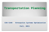 Transportation Planning EIN 5346 Enterprise Systems Optimization Fall, 2015.