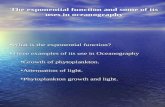 The exponential function and some of its uses in oceanography What is the exponential function?What is the exponential function? Three examples of its.
