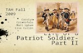 Life of a Patriot Soldier- Part II TAH Fall 2009 Carolyn Cristofalo Matt Upham Lisa Cullen.