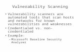 Vulnerability Scanning Vulnerability scanners are automated tools that scan hosts and networks for known vulnerabilities and weaknesses Credentialed vs.
