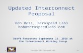 Updated Interconnect Proposal Bob Ross, Teraspeed Labs bob@teraspeedlabs.com Draft Presented September 23, 2015 at the Interconnect Working Group Copyright.