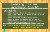 Looking for an Academic Coach? It’s easy!!! –Flip through slides by clicking the mouse or click the lower left corner below the arrow. –Find your course.