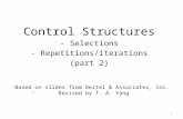 Control Structures - Selections - Repetitions/iterations (part 2) 1 -Based on slides from Deitel & Associates, Inc. - Revised by T. A. Yang.