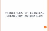 P RINCIPLES OF C LINICAL C HEMISTRY A UTOMATION. A UTOMATION I N C LINICAL C HEMISTRY The modern clinical chemistry laboratory uses a high degree of automation.