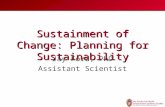 Sustainment of Change: Planning for Sustainability Jay Ford, PhD Assistant Scientist.