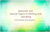 ENGLISH 102 Special Topics in Writing and Speaking First Week Orientation.