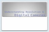 Understanding Resolution & Digital Cameras 1. Resolution Understanding digital cameras requires that we know how resolution works. Resolution is determined.