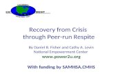 Recovery from Crisis through Peer-run Respite By Daniel B. Fisher and Cathy A. Levin National Empowerment Center  With funding by SAMHSA,CMHS.