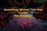 Something Wicked This Way Comes Ray Bradbury. Background From 1955 to 1962 in Los Angeles Bradbury turned a ten page story into this novel Protagonist.