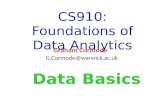 CS910: Foundations of Data Analytics Graham Cormode G.Cormode@warwick.ac.uk Data Basics.