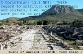 1 Corinthians 12.1 NET: “With regard to spiritual gifts, brothers and sisters, I do not want you to be uninformed.” Ruins of Ancient Corinth; Todd Bolen.