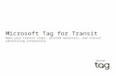 Microsoft Tag for Transit Make your transit stops, printed materials, and transit advertising interactive.