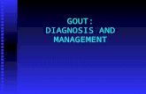 GOUT: DIAGNOSIS AND MANAGEMENT. Gout Metabolic disorder due to excessive accumulation of uric acid in tissues leading to acute and chronic arthritis and.