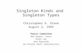 Singleton Kinds and Singleton Types Christopher A. Stone August 2, 1999 Thesis Committee Bob Harper, chair Peter Lee John Reynolds Jon Riecke (Bell Laboratories)
