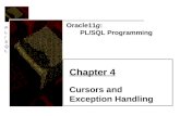 PL/SQLPL/SQL Oracle11g: PL/SQL Programming Chapter 4 Cursors and Exception Handling.