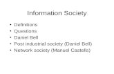 Information Society Definitions Questions Daniel Bell Post industrial society (Daniel Bell) Network society (Manuel Castells)