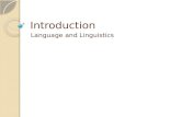 Introduction Language and Linguistics. Preview Introduction: importance of language Communication systems Functions of language Universal properties of.