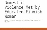 Domestic Violence Met by Educated Finnish Women MAIJU PITKÄNEN, BACHELOR OF THEOLOGY, UNIVERSITY OF HELSINKI MAIJU PITKÄNEN.