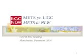 1 METS yn LlGC METS at NLW CETIS SIG meeting Manchester, December 2004.