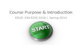 Course Purpose & Introduction EDUC 330/EDIS 3450 | Spring 2014.