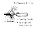 A Closer Look Quality Goals Appropriate Assessments.
