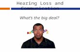 Hearing Loss and Communication What’s the big deal?