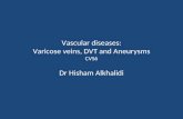 Vascular diseases: Varicose veins, DVT and Aneurysms CVS6 Dr Hisham Alkhalidi.