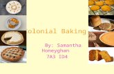 Colonial Baking By: Samantha Honeyghan 7A3 ID4. Table Of Contents Background Information Breakfast Lunches Dinner Baked Desserts Cracknels Ingredients.