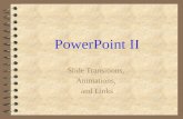1 PowerPoint II Slide Transitions, Animations, and Links.