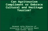 Can Agritourism Compliment or Embrace Cultural and Heritage Tourism? Desmond Jolly Director of University of California Small Farm Center, Davis.